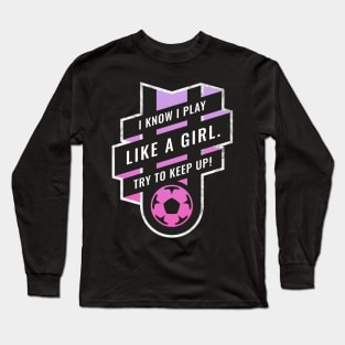 Strong female lead Play Like a Girl Soccer Pink Long Sleeve T-Shirt